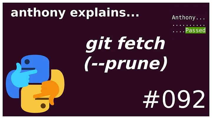 git fetch (--prune) (beginner - intermediate) anthony explains #092