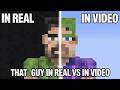 That 1 Guy In Real Vs In Video