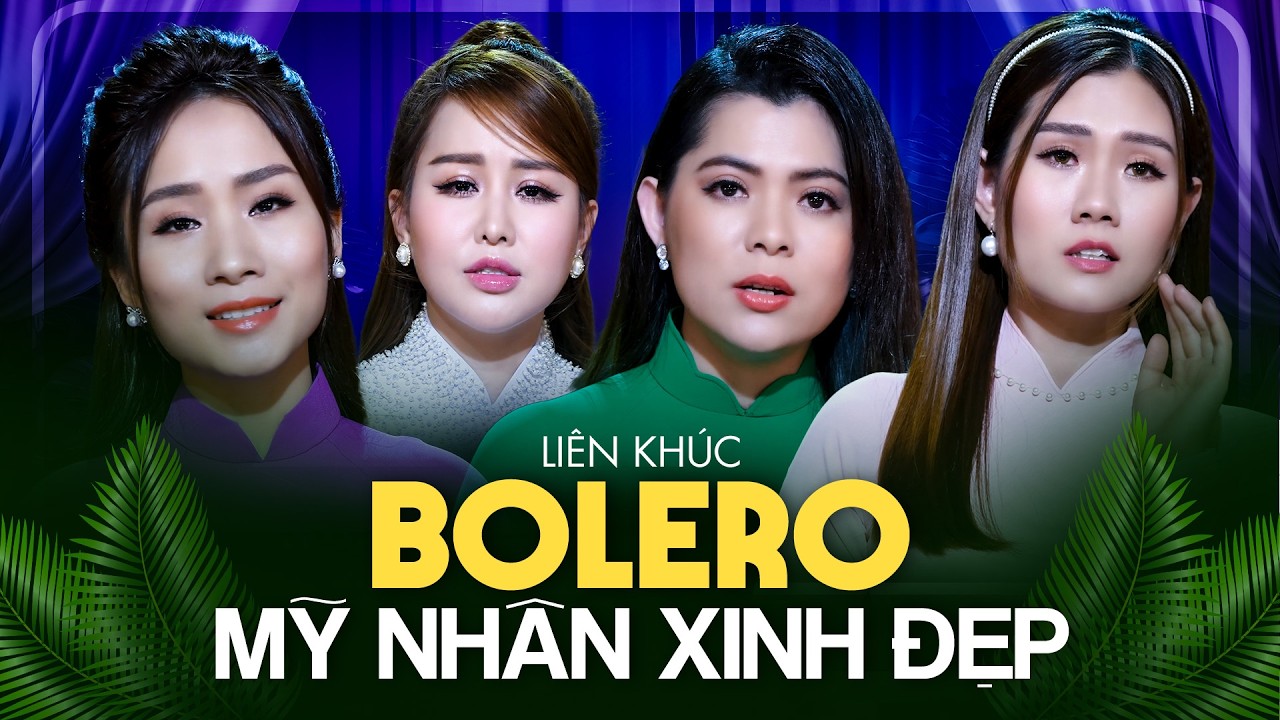 4 Đại Mỹ Nhân Hát Bolero Cực Mùi | Liên Khúc Nhạc Vàng Hay Nhất Hiện Nay