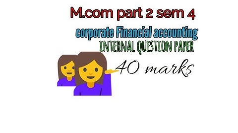 M.com  part 2 sem 4 👉 corporate Financial accounting 👉 internal question paper (nktt College)