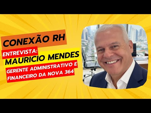 Conexão RH: Mauricio Mendes fala sobre gestão, pessoas e infraestrutura na Nova 364