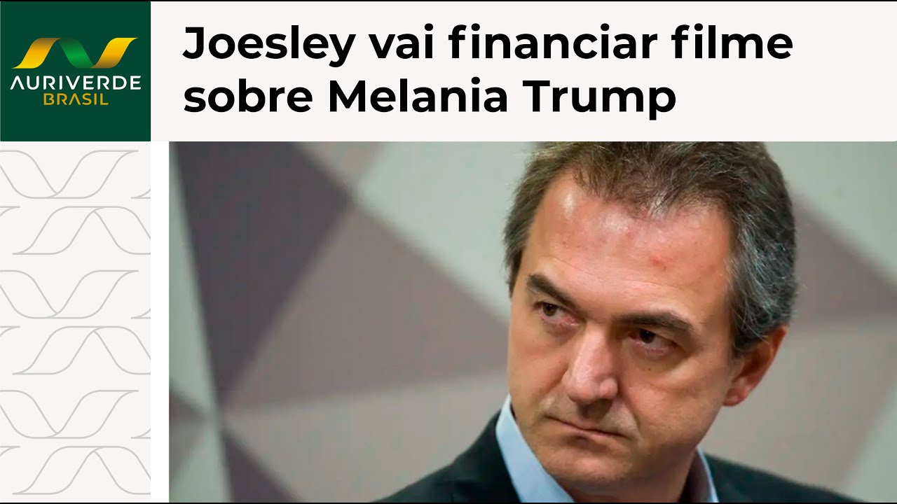 Joesley Batista investe no cinema com cinebiografia sobre Melania Trump