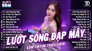 Lướt Sóng Đạp Mây Remix ♫ BXH Nhạc Trẻ EDM Remix Hot Nhất 2026-Top 15 Bản EDM TikTok Triệu View