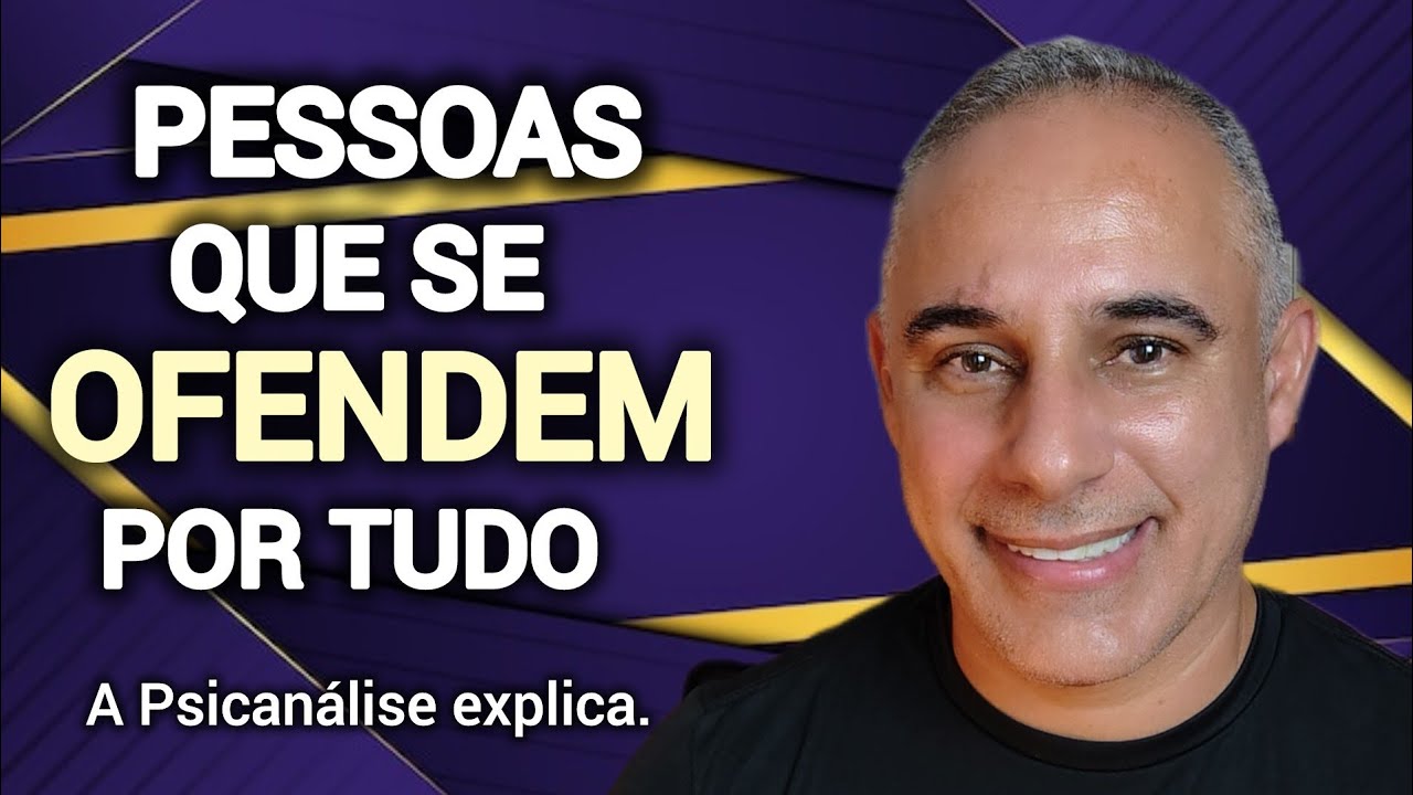 PORQUE CERTAS PESSOAS SE OFENDEM POR TUDO? A Psicanálise explica que tem por trás da ofensa.