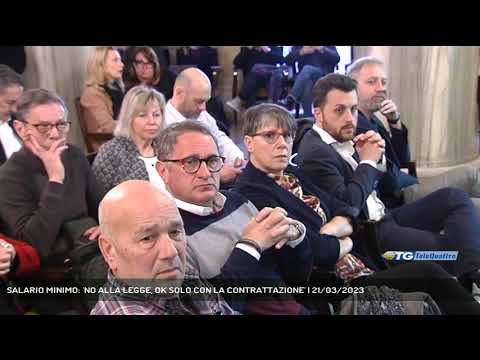 SALARIO MINIMO: 'NO ALLA LEGGE, OK SOLO CON LA CONTRATTAZIONE' | 21/03/2023