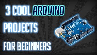 3 Simple Arduino Projects for beginners