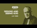 Audio sermon clip seeking and seeing god by aw tozer