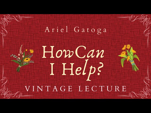 How Can I Help? A Vintage Lecture by Ariel Gatoga...