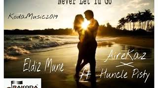 Never Let Yu Go - Eldiz Mune ft Airekaz X Huncle Pisty