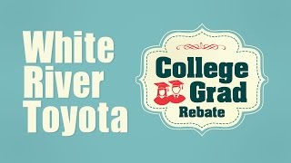 Toyota Recent Grad Rebate White River Toyota