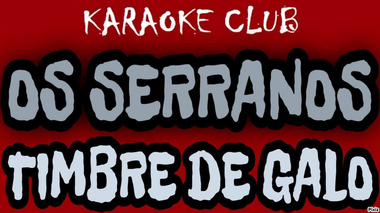 OS SERRANOS - TIMBRE DE GALO ( KARAOKÊ )