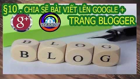 Thiết Kế Website - Bài 10. Hướng dẫn đưa bài viết từ Blogger lên Google + - WEBH2T
