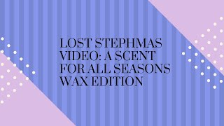 Lost Stephmas Video: A Scent For All Seasons Wax Edition