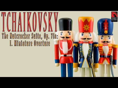Tchaikovsky: The Nutcracker Suite, Op. 71a: I. Miniature Overture