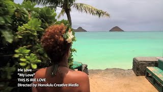 Video thumbnail of "Irie Love "My Love" by Honolulu Creative Media"