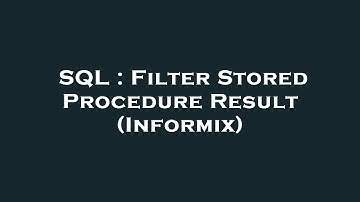 SQL : Filter Stored Procedure Result (Informix)
