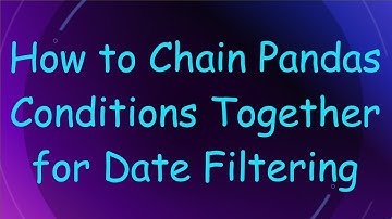How to Chain Pandas Conditions Together for Date Filtering