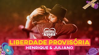Henrique & Juliano - Liberdade Provisória (Universo Alegria 2019)