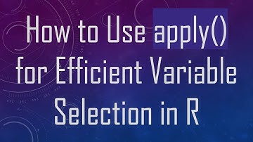 How to Use apply() for Efficient Variable Selection in R
