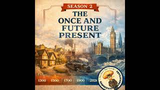 The Once and Future Present Season 2 Episode 15: 17th Century Crisis and Centralization