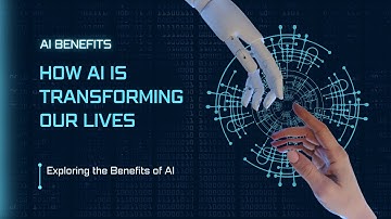 How AI is Transforming Our Lives | The Benefits of Artificial Intelligence