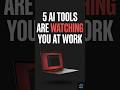 5 AI Tools Watching You at Work RIGHT NOW 🚨 #shorts