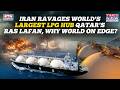 Iran S Strike Ravages World S Largest LPG Hub Ras Laafan In Qatar World On Edge Amid Supply Worries