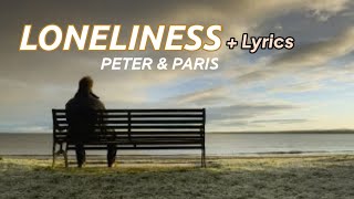 Loneliness - Peter & Paris ( with Lyrics)
