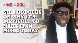 Nile Rodgers On Why It&#39;s Hard to Make It In Music Today | At Home and Social