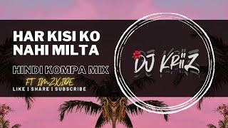 Har Kisi Ko Nahi Milta | (Hindi Kompa Mix) | Dj KriiZ | ImzXide Fj
