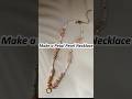 Make a petal pearl necklace- beading with No knots, No glue; Do we need a pendant?