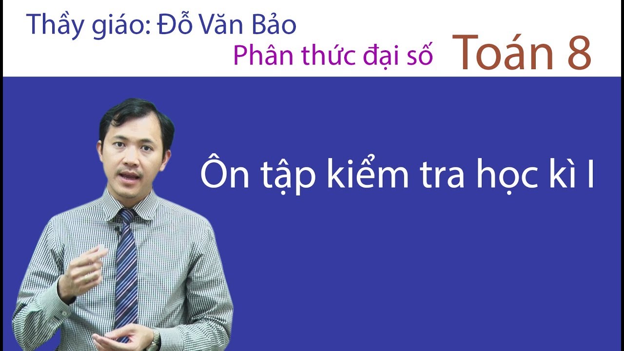 Đề thi môn toán lớp 8 học kì 1 | Ôn tập kiểm tra học kỳ 1 môn Toán 8 – Thầy giáo Đỗ Văn Bảo