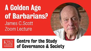 A Golden Age of Barbarians? James C.  Scott Zoom Lecture