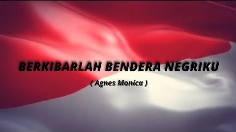 Berkibarlah bendera negeriku (Agnes Monica)