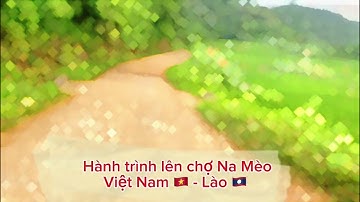 Chợ cửa khẩu Quốc Tế Na Mèo 🇻🇳-🇱🇦