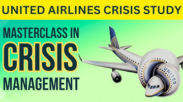 The United Airlines Crisis Unraveled | Crisis Management Strategy | MBA Case Study Analysis