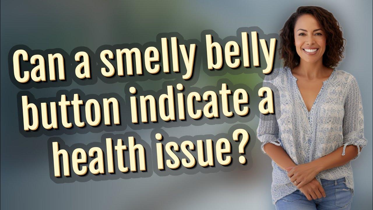 can-a-smelly-belly-button-indicate-a-health-issue-youtube