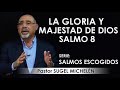 “LA GLORIA Y MAJESTAD DE DIOS”, Salmo 8 | pastor Sugel Michelén. Predicaciones, estudios bíblicos.