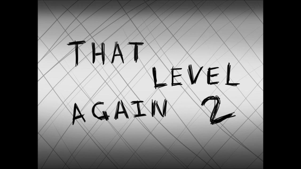 Уровень 7 that that level. Картинки that level again. я делился с ней всем that level again. that level again 2 level bgm. tla 2.