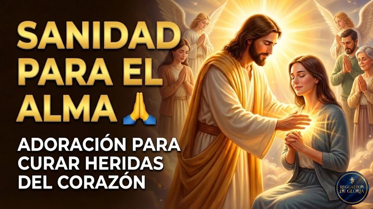 SANIDAD PARA EL ALMA 🙏 ADORACIÓN PARA CURAR HERIDAS DEL CORAZÓN | Canciones de la Palabra Eterna