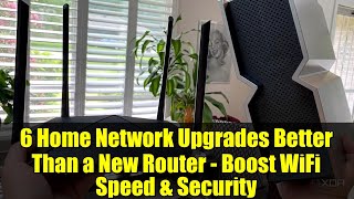 6 Home Network Upgrades Better Than a New Router - Boost WiFi Speed & Security
