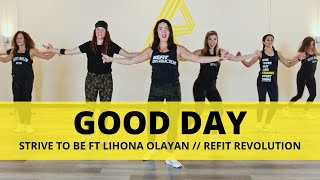 “Good Day” || Strive to Be ft Liahona Olayan || Dance Fitness Choreography || REFIT® Revolution