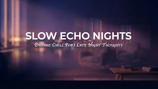 Slow Echo Nights 🌙 Dreamy Chill Pop | Late Night Thoughts