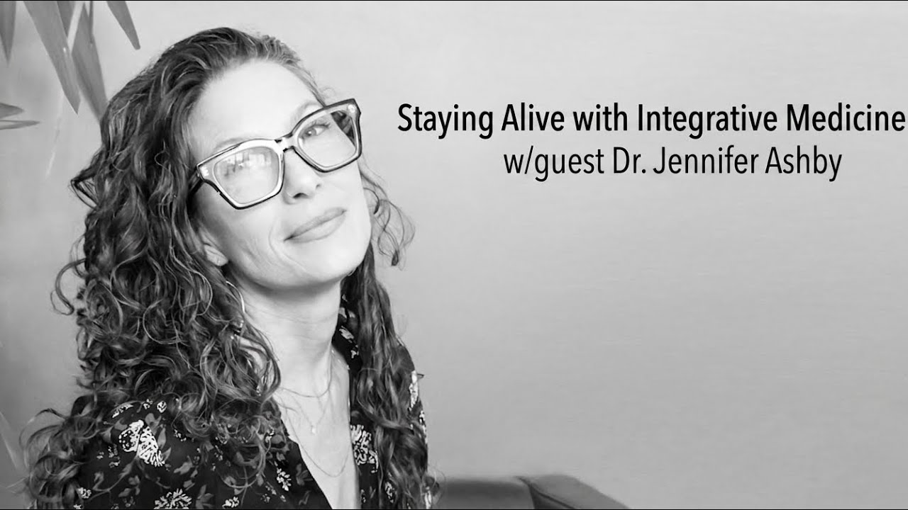 Integrative Medicine w/guest Dr. Jennifer Ashby