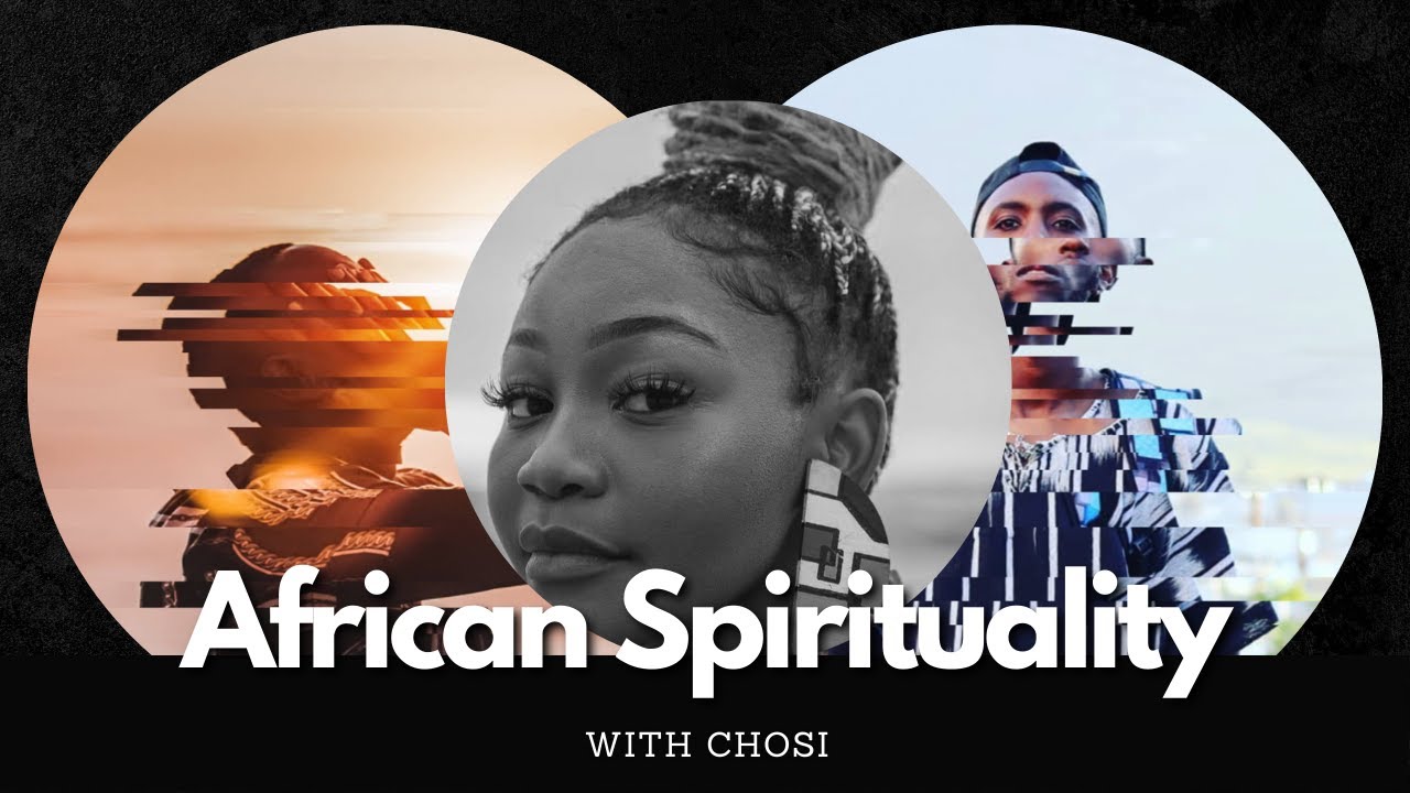 African Spirituality : My Story – Chosi // Part 2