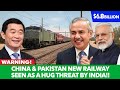 China and Pakistan Sign $6.8 Billion Strategic Railway Project | This Has Caused Concerns in India