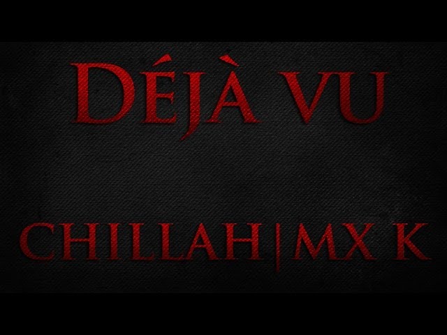 Watch Chillah | MX K - Déjà Vu (Re-Upload) on YouTube Watch Chillah | MX K - Déjà Vu (Re-Upload) on YouTube