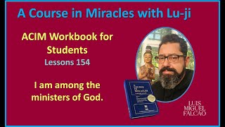 Lu-ji - ACIM Lesson 154 - I am among the ministers of God.