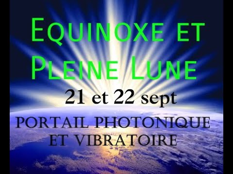 PORTAIL DE PURE LUMIERE PLEINE LUNE ET EQUINOXE 21 ET 22 SEPT 2021 EQUILIBRE ET DEPLOIEMENT Fabienne