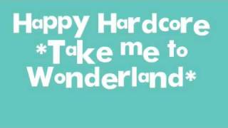 Watch Happy Hardcore Take Me To Wonderland video
